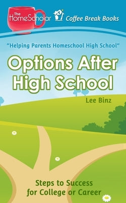 Options After High School: Steps to Success for College or Career by Binz, Lee