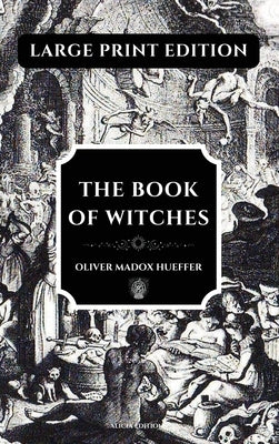 The Book of Witches: Large Print Edition, enhanced readability by Madox Hueffer, Oliver