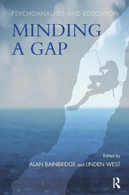 Psychoanalysis and Education: Minding a Gap by West, Linden
