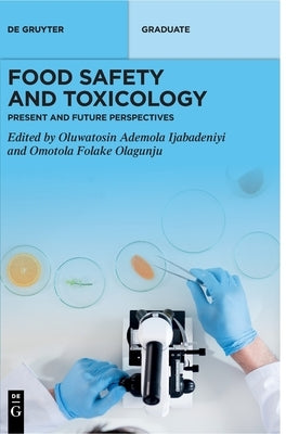 Food Safety and Toxicology: Present and Future Perspectives by Ijabadeniyi, Oluwatosin Ademola