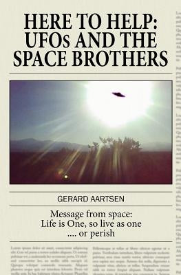 Here to Help: UFOs and the Space Brothers by Aartsen, Gerard