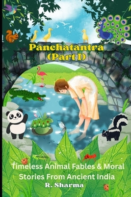 Panchatantra (Part I): Timeless Animal Fables & Moral Stories From Ancient India by Sharma, R.