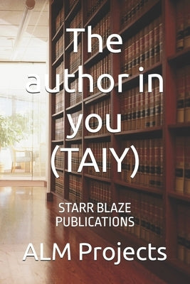 The author in you (TAIY): Starr Blaze Publications by Projects, Alm