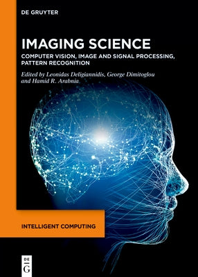 Imaging Science: Computer Vision, Image and Signal Processing, Pattern Recognition by Deligiannidis, Leonidas