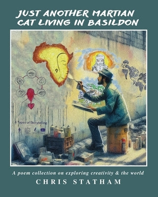 Just Another Martian Cat Living In Basildon: A Poetry Collection On Exploring Creativity & The World by Statham, Chris