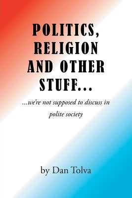 Politics, Religion and Other Stuff... by Tolva, Dan