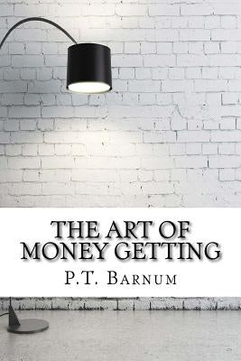 The Art of Money Getting by Barnum, P. T.