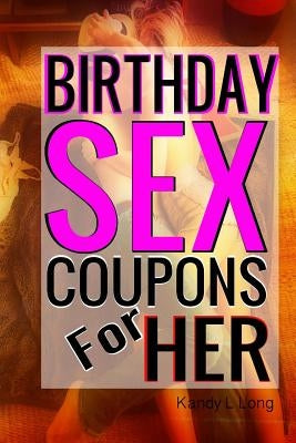 Birthday Sex Coupons For Her by Long, Kandy L.
