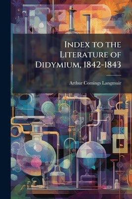 Index to the Literature of Didymium, 1842-1843 by Langmuir, Arthur Comings