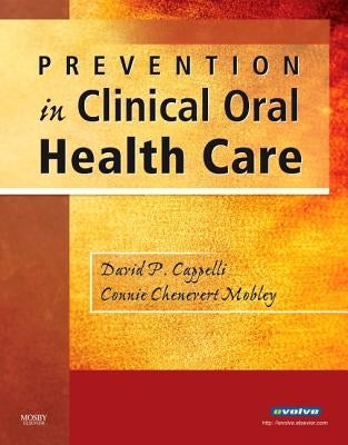 Prevention in Clinical Oral Health Care by Cappelli, David P.
