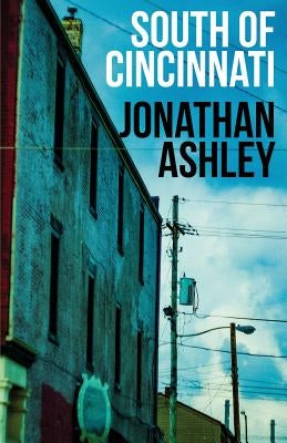 South of Cincinnati by Ashley, Jonathan