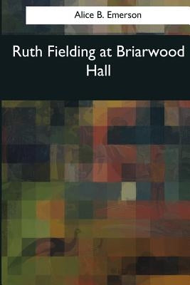 Ruth Fielding at Briarwood Hall by Emerson, Alice B.