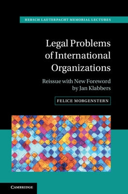 Legal Problems of International Organizations: Reissue with New Foreword by Jan Klabbers by Morgenstern, Felice