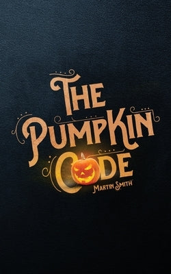 The Pumpkin Code: Halloween book for kids aged 9-14 by Amey, Brian