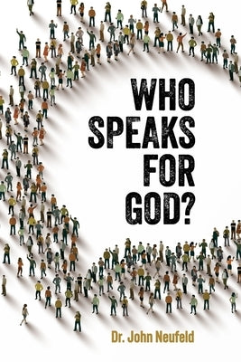Who Speaks for God? by Neufeld, John