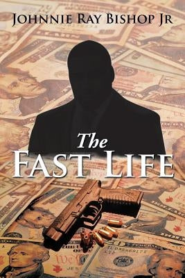 The Fast Life by Bishop, Johnnie Ray, Jr.