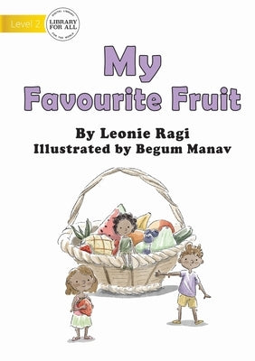 My Favourite Fruit by Ragi, Leonie