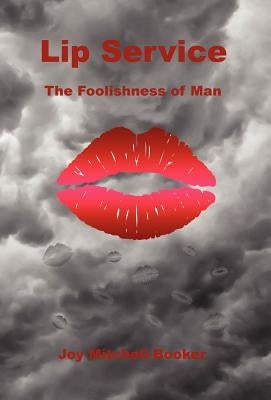Lip Service - The Foolishness of Man by Mitchell-Booker, Joy