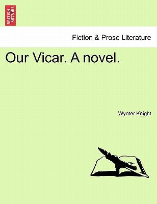 Our Vicar. a Novel. by Knight, Wynter