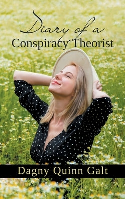 Diary of a Conspiracy Theorist by Galt, Dagny Quinn