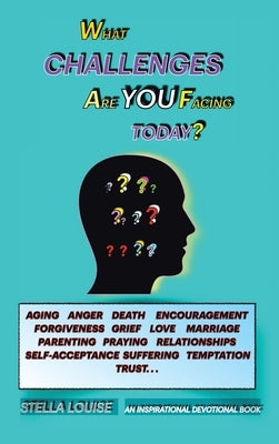 What Challenges Are You Facing Today?: An Inspirational Devotional Book by Louise, Stella