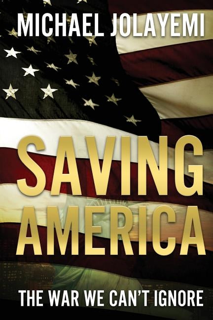 Saving America by Jolayemi, Michael