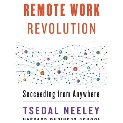 Remote Work Revolution: Succeeding from Anywhere by Neeley, Tsedal