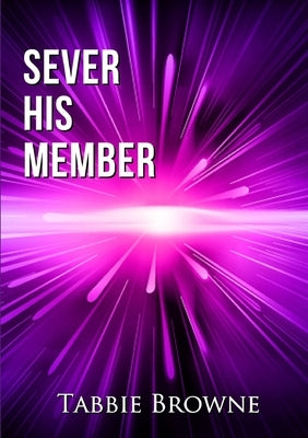 Sever His Member by Browne, Tabbie