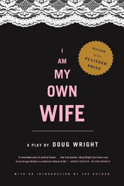 I Am My Own Wife: Studies for a Play about the Life of Charlotte Von Mahlsdorf by Doug, Wright