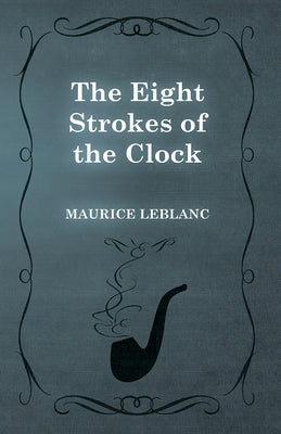 The Eight Strokes of the Clock by LeBlanc, Maurice