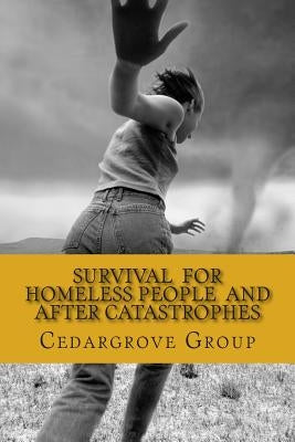 SURVIVAL FOR HOMELESS PEOPLE And after catastrophes by Group, Cedargrove Mastermind