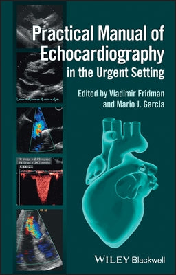 Practical Manual of Echocardiography in the Urgent Setting by Fridman, Vladimir