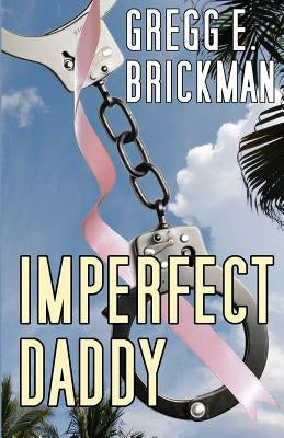 Imperfect Daddy: The Imperfect Series #2: A Sophia Burgess and Ray Stone Mystery by Brickman, Gregg E.