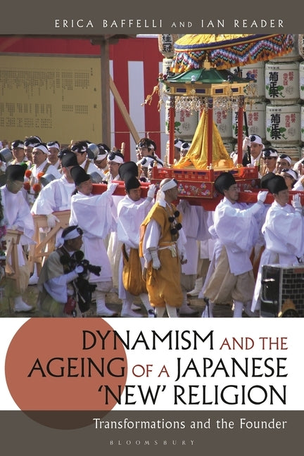Dynamism and the Ageing of a Japanese 'New' Religion: Transformations and the Founder by Baffelli, Erica