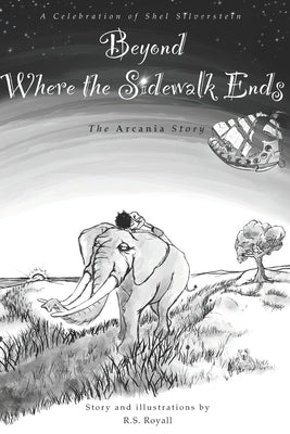 Beyond Where the Sidewalk Ends: The Arcania Story by Royall, R. S.