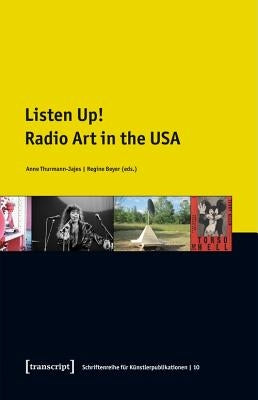 Listen Up!: Radio Art in the USA by Thurmann-Jajes, Anne