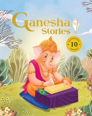 Ganesha Stories: 10 Illustrated Stories of Lord Ganesha for Children I Hindu Mythology Indian Gods and Goddesses Bedtime Storybook Indian Folklore & L by Books, Penguin