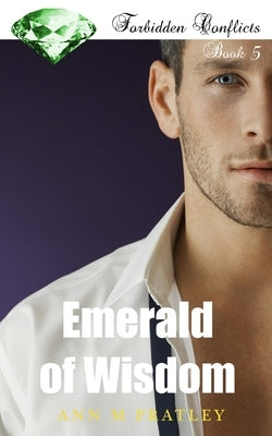 Emerald of Wisdom: Book 5 of the Forbidden Conflicts Series by Pratley, Ann M.
