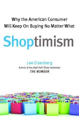Shoptimism: Why the American Consumer Will Keep on Buying No M by Eisenberg, Lee