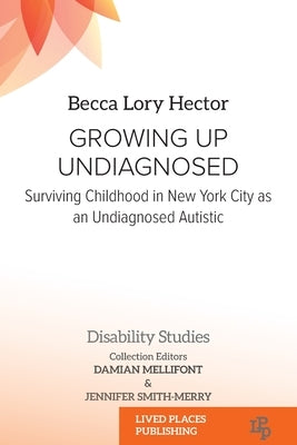 Growing Up Undiagnosed: Surviving Childhood in New York City as an Undiagnosed Autistic by Hector, Becca Lory