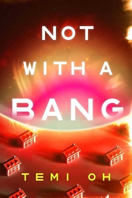 Not with a Bang by Oh, Temi