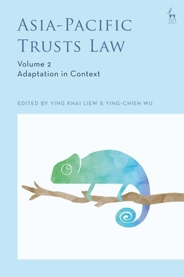 Asia-Pacific Trusts Law, Volume 2: Adaptation in Context by Liew, Ying Khai