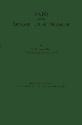 NATO and the European Union Movement by Ball, M. Margaret
