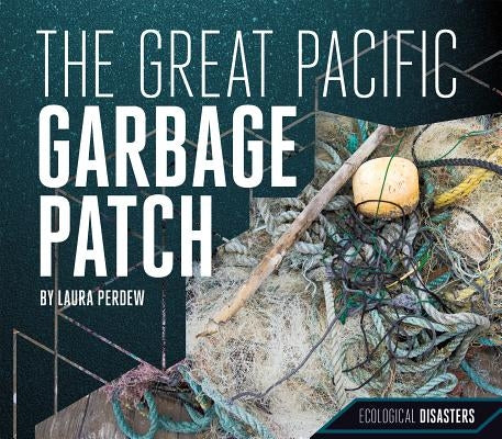 The Great Pacific Garbage Patch by Perdew, Laura