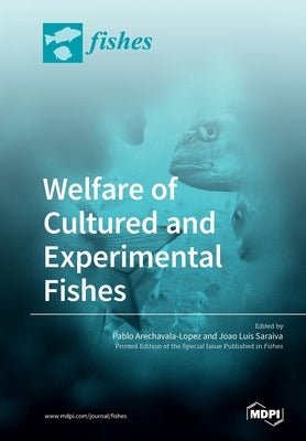 Welfare of Cultured and Experimental Fishes by Arechavala-Lopez, Pablo