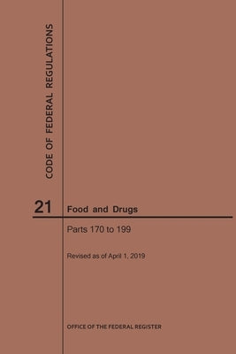 Code of Federal Regulations Title 21, Food and Drugs, Parts 170-199, 2019 by Nara