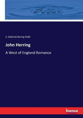John Herring: A West of England Romance by Baring-Gold, S. (Sabine)