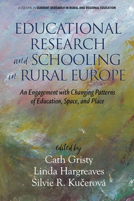 Educational Research and Schooling in Rural Europe: An Engagement with Changing Patterns of Education, Space, and Place by Gristy, Cath