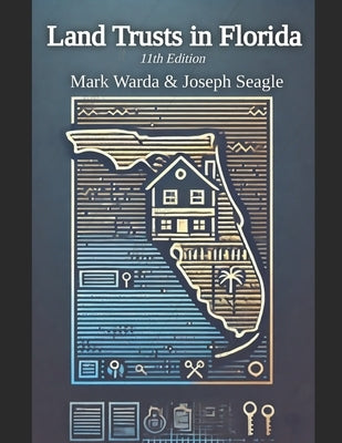 Land Trusts in Florida: For Privacy, Liability Protection, Avoiding Probate, Ease of Ownership and 30 More Benefits by Seagle, Joseph E.