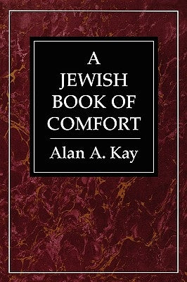 A Jewish Book of Comfort by Kay, Alan A.